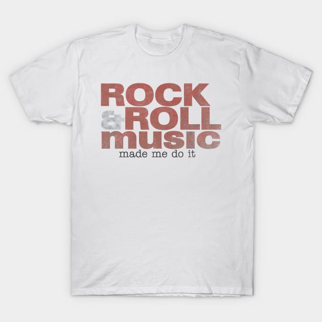 Rock & Roll Music Made Me Do It T-Shirt by ShawneeRuthstrom